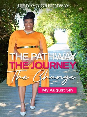 cover image of The Pathway, the Journey, the Change, My August 5th